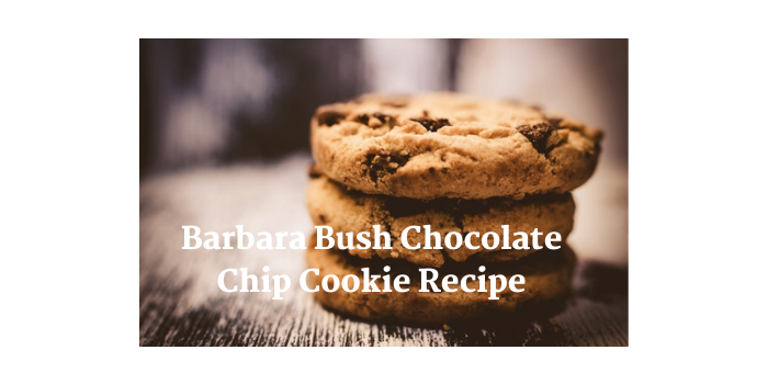 Barbara Bush Chocolate Chip Cookie Recipe