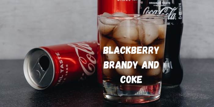 Blackberry Brandy And Coke