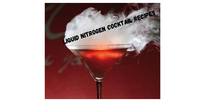 Liquid Nitrogen Cocktail Recipes